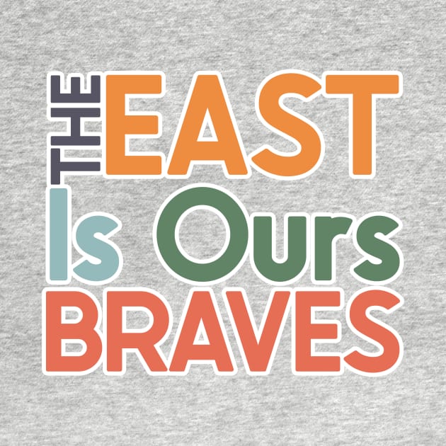 The East Is Ours Braves by nextneveldesign